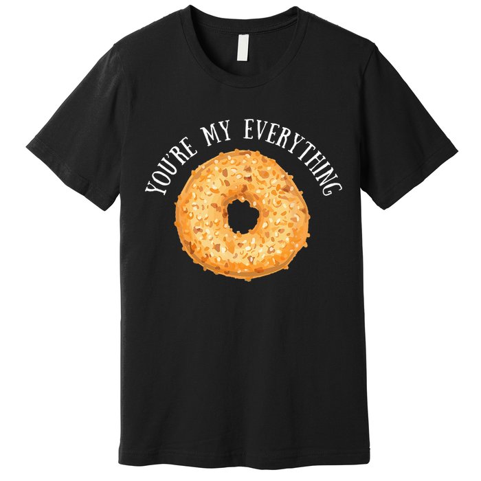 Youre My Everything Bagel Cute Baking Lovers Gift Premium T-Shirt