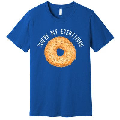 Youre My Everything Bagel Cute Baking Lovers Gift Meaningful Gift Premium T-Shirt