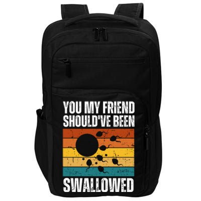 You My Friend Should've Been Swallowed Funny Adult Sperm Impact Tech Backpack