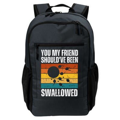 You My Friend Should've Been Swallowed Funny Adult Sperm Daily Commute Backpack