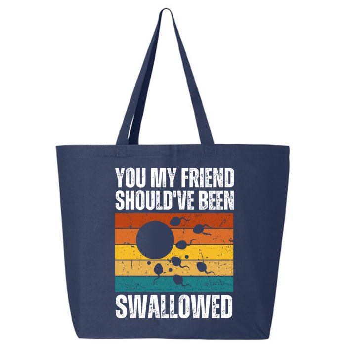 You My Friend Should've Been Swallowed Funny Adult Sperm 25L Jumbo Tote