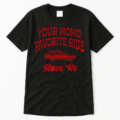 Your Moms Favorite Ride Since '69 Tall T-Shirt