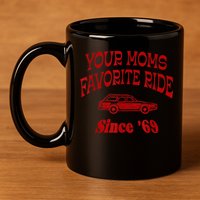 Your Moms Favorite Ride Since '69 11oz C Handle Ceramic Mug