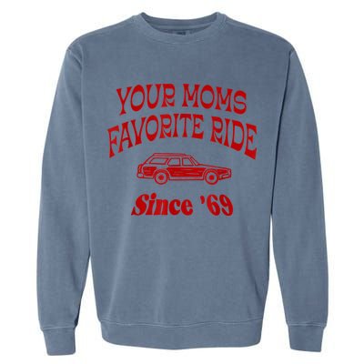 Your Moms Favorite Ride Since '69 Garment-Dyed Sweatshirt
