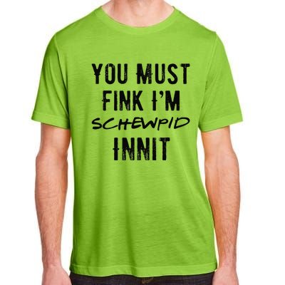 You Must Fink IM Schewpid Innit Funny British Accent Quote Adult ChromaSoft Performance T-Shirt