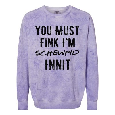 You Must Fink IM Schewpid Innit Funny British Accent Quote Colorblast Crewneck Sweatshirt