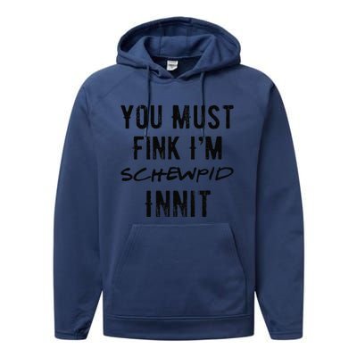 You Must Fink IM Schewpid Innit Funny British Accent Quote Performance Fleece Hoodie