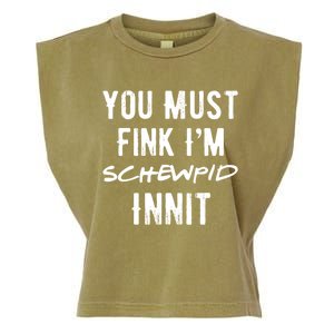 You Must Fink IM Schewpid Innit Funny British Accent Quote Garment-Dyed Women's Muscle Tee