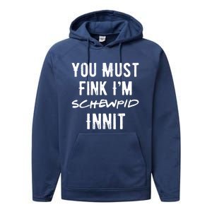 You Must Fink IM Schewpid Innit Funny British Accent Quote Performance Fleece Hoodie