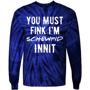 You Must Fink IM Schewpid Innit Funny British Accent Quote Tie-Dye Long Sleeve Shirt