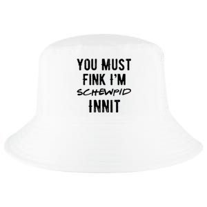 You Must Fink IM Schewpid Innit Funny British Accent Quote Cool Comfort Performance Bucket Hat