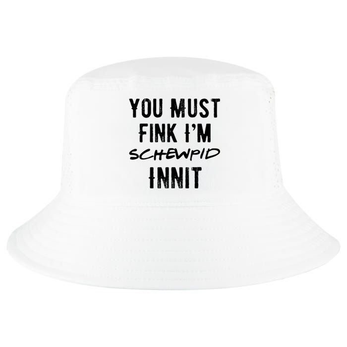 You Must Fink IM Schewpid Innit Funny British Accent Quote Cool Comfort Performance Bucket Hat