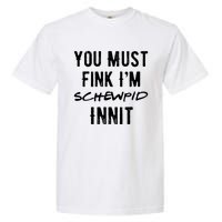 You Must Fink IM Schewpid Innit Funny British Accent Quote Garment-Dyed Heavyweight T-Shirt