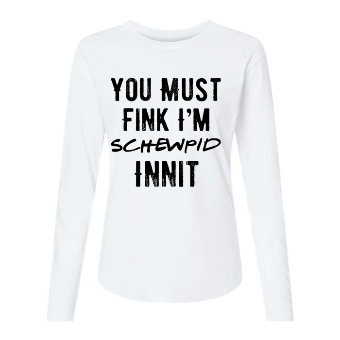 You Must Fink IM Schewpid Innit Funny British Accent Quote Womens Cotton Relaxed Long Sleeve T-Shirt