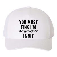 You Must Fink IM Schewpid Innit Funny British Accent Quote Yupoong Adult 5-Panel Trucker Hat