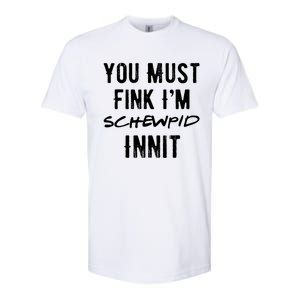 You Must Fink IM Schewpid Innit Funny British Accent Quote Softstyle CVC T-Shirt