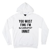 You Must Fink IM Schewpid Innit Funny British Accent Quote Hoodie