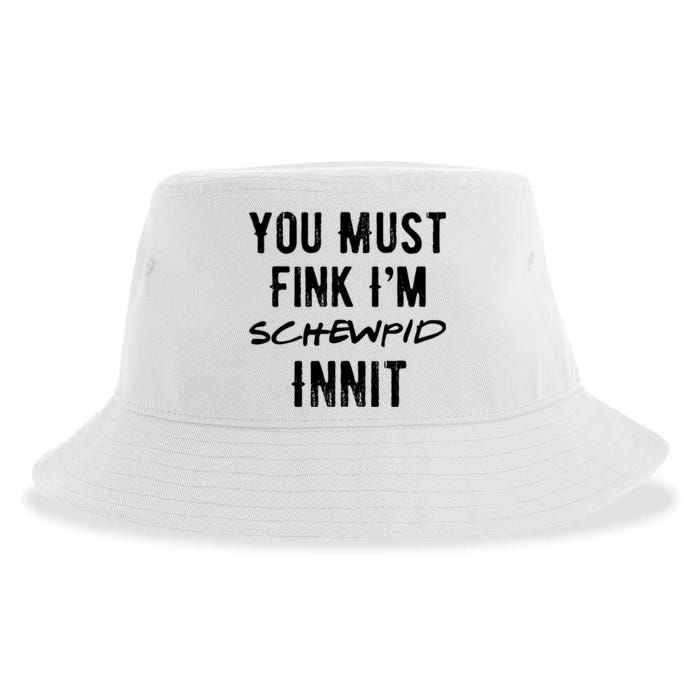 You Must Fink IM Schewpid Innit Funny British Accent Quote Sustainable Bucket Hat