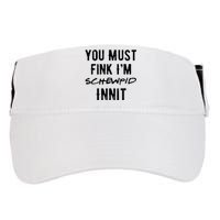 You Must Fink IM Schewpid Innit Funny British Accent Quote Adult Drive Performance Visor