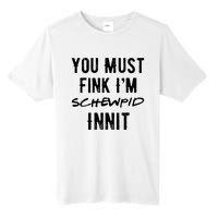 You Must Fink IM Schewpid Innit Funny British Accent Quote Tall Fusion ChromaSoft Performance T-Shirt