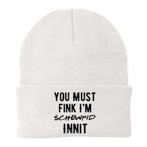 You Must Fink IM Schewpid Innit Funny British Accent Quote Knit Cap Winter Beanie