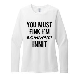 You Must Fink IM Schewpid Innit Funny British Accent Quote Womens CVC Long Sleeve Shirt