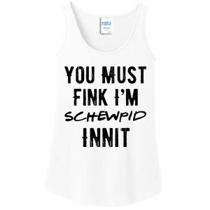 You Must Fink IM Schewpid Innit Funny British Accent Quote Ladies Essential Tank