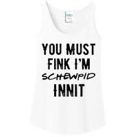 You Must Fink IM Schewpid Innit Funny British Accent Quote Ladies Essential Tank