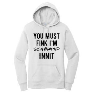 You Must Fink IM Schewpid Innit Funny British Accent Quote Women's Pullover Hoodie