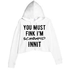 You Must Fink IM Schewpid Innit Funny British Accent Quote Crop Fleece Hoodie