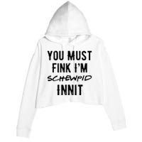 You Must Fink IM Schewpid Innit Funny British Accent Quote Crop Fleece Hoodie