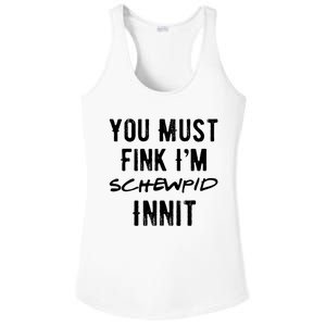 You Must Fink IM Schewpid Innit Funny British Accent Quote Ladies PosiCharge Competitor Racerback Tank