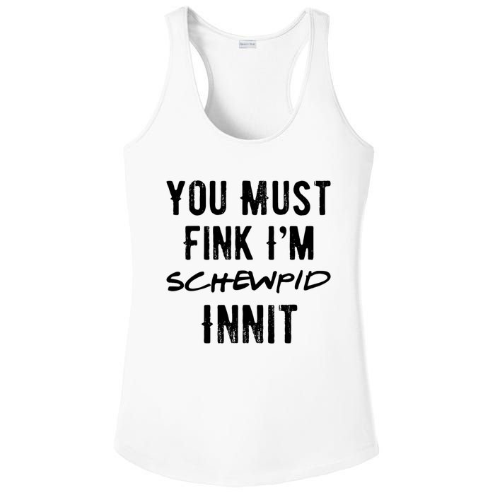 You Must Fink IM Schewpid Innit Funny British Accent Quote Ladies PosiCharge Competitor Racerback Tank