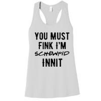 You Must Fink IM Schewpid Innit Funny British Accent Quote Women's Racerback Tank