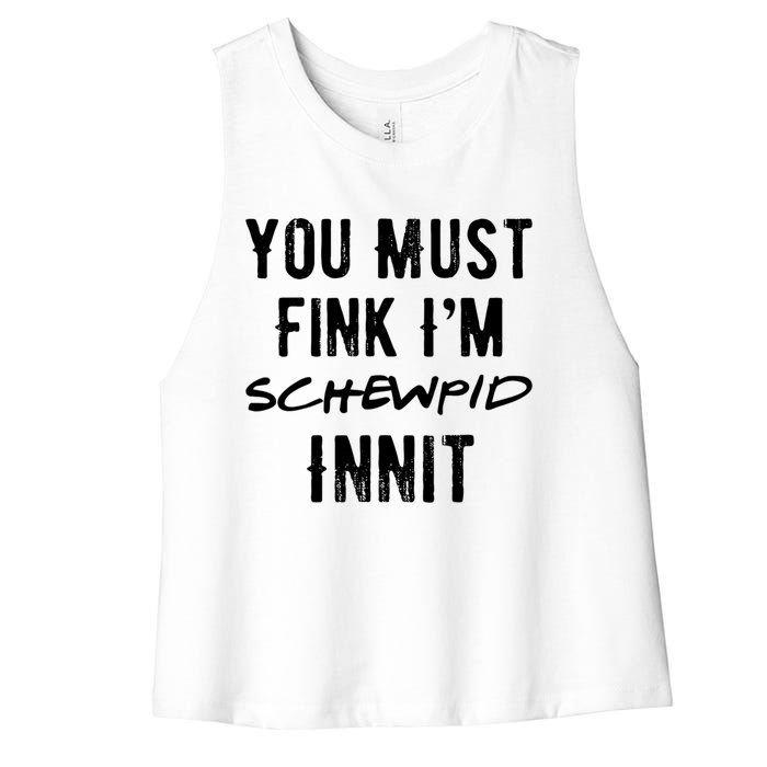 You Must Fink IM Schewpid Innit Funny British Accent Quote Women's Racerback Cropped Tank