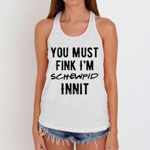 You Must Fink IM Schewpid Innit Funny British Accent Quote Women's Knotted Racerback Tank