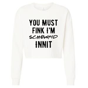 You Must Fink IM Schewpid Innit Funny British Accent Quote Cropped Pullover Crew