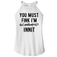 You Must Fink IM Schewpid Innit Funny British Accent Quote Women's Perfect Tri Rocker Tank