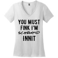 You Must Fink IM Schewpid Innit Funny British Accent Quote Women's V-Neck T-Shirt