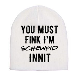 You Must Fink IM Schewpid Innit Funny British Accent Quote Short Acrylic Beanie