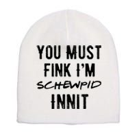 You Must Fink IM Schewpid Innit Funny British Accent Quote Short Acrylic Beanie