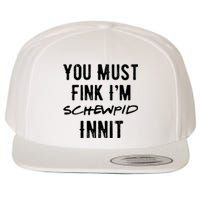 You Must Fink IM Schewpid Innit Funny British Accent Quote Wool Snapback Cap