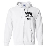 You Must Fink IM Schewpid Innit Funny British Accent Quote Full Zip Hoodie