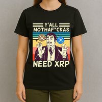 YAll Motha Fuckas Need Xrp Funny Crypto Currency T-Shirt