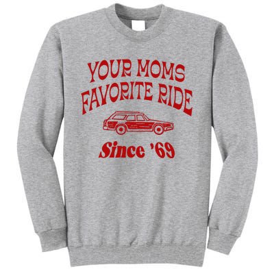 Your Moms Favorite Ride Since 69 Tall Sweatshirt