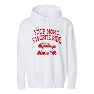 Your Moms Favorite Ride Since 69 Garment-Dyed Fleece Hoodie