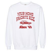 Your Moms Favorite Ride Since 69 Garment-Dyed Sweatshirt