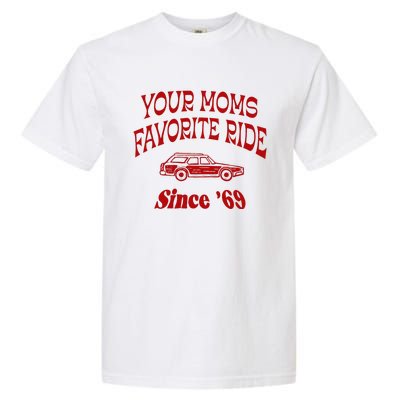 Your Moms Favorite Ride Since 69 Garment-Dyed Heavyweight T-Shirt