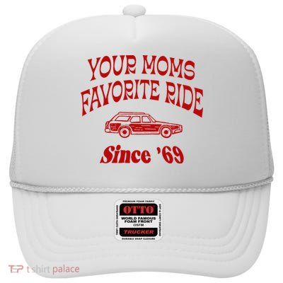 Your Moms Favorite Ride Since 69 High Crown Mesh Back Trucker Hat