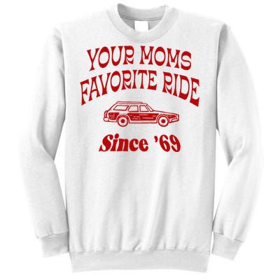 Your Moms Favorite Ride Since 69 Sweatshirt